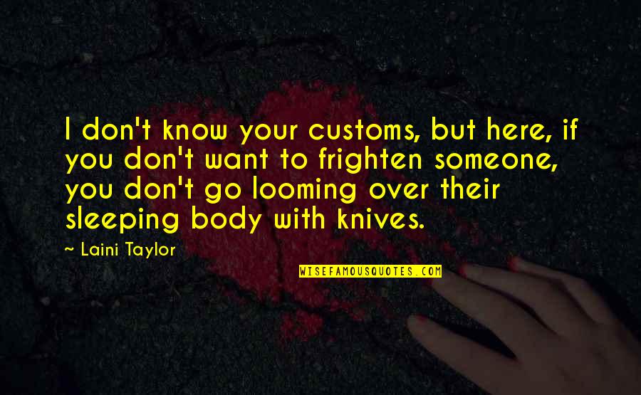 I Know You're Sleeping Quotes By Laini Taylor: I don't know your customs, but here, if