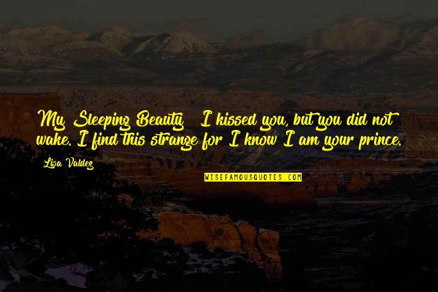 I Know You're Sleeping Quotes By Lisa Valdez: My Sleeping Beauty ~ I kissed you, but