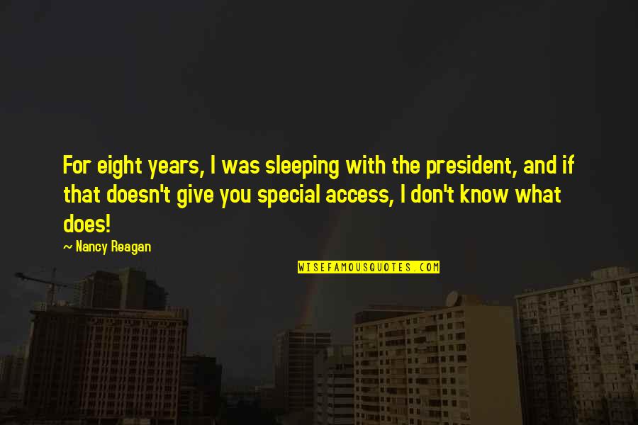 I Know You're Sleeping Quotes By Nancy Reagan: For eight years, I was sleeping with the