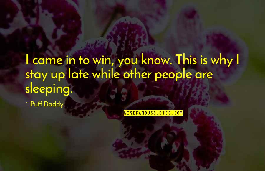 I Know You're Sleeping Quotes By Puff Daddy: I came in to win, you know. This