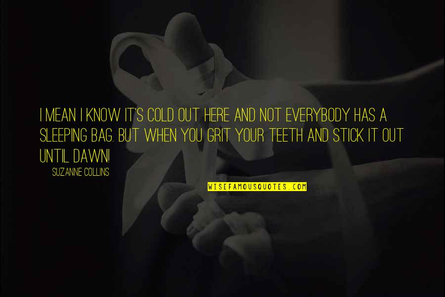 I Know You're Sleeping Quotes By Suzanne Collins: I mean I know it's cold out here