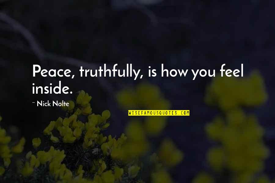 I L Caragiale Quotes By Nick Nolte: Peace, truthfully, is how you feel inside.