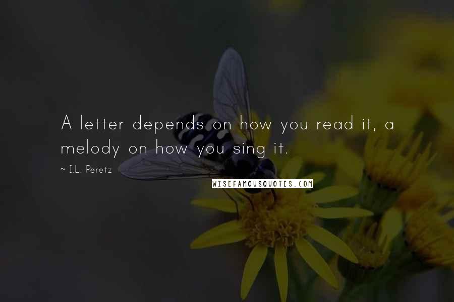 I.L. Peretz quotes: A letter depends on how you read it, a melody on how you sing it.