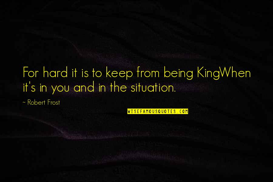 I Laugh At My Haters Quotes By Robert Frost: For hard it is to keep from being