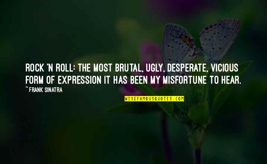 I Laughed I Cried Quotes By Frank Sinatra: Rock 'n Roll: The most brutal, ugly, desperate, I Laughed I Cried Quotes By Frank Sinatra: Rock 'n Roll: The most brutal, ugly, desperate,