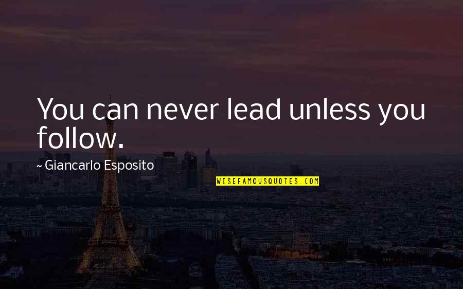 I Lead You Follow Quotes By Giancarlo Esposito: You can never lead unless you follow.