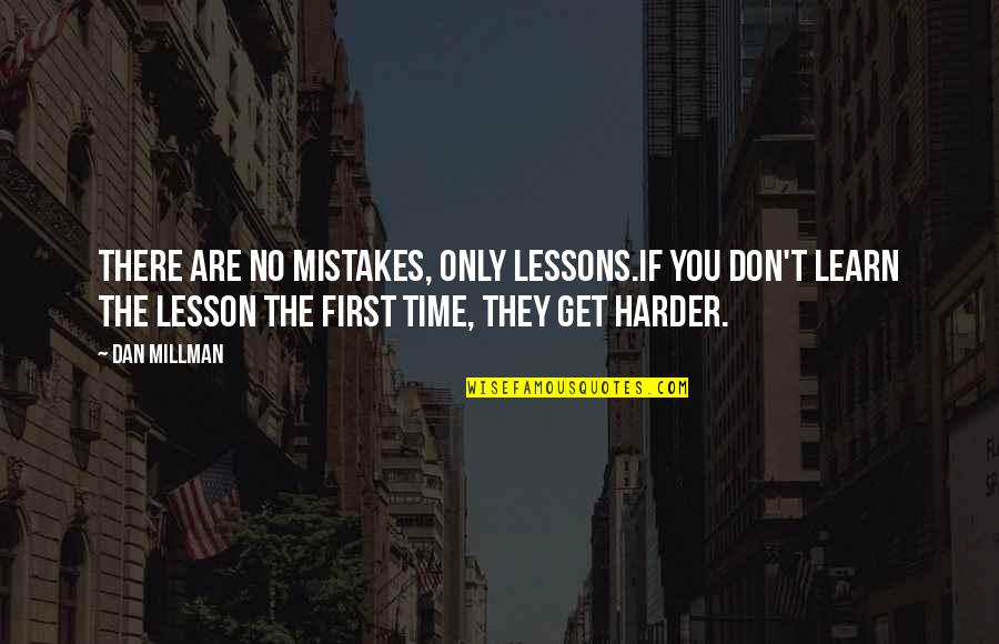 I Learn From My Mistakes Quotes By Dan Millman: There are no mistakes, only lessons.If you don't I Learn From My Mistakes Quotes By Dan Millman: There are no mistakes, only lessons.If you don't