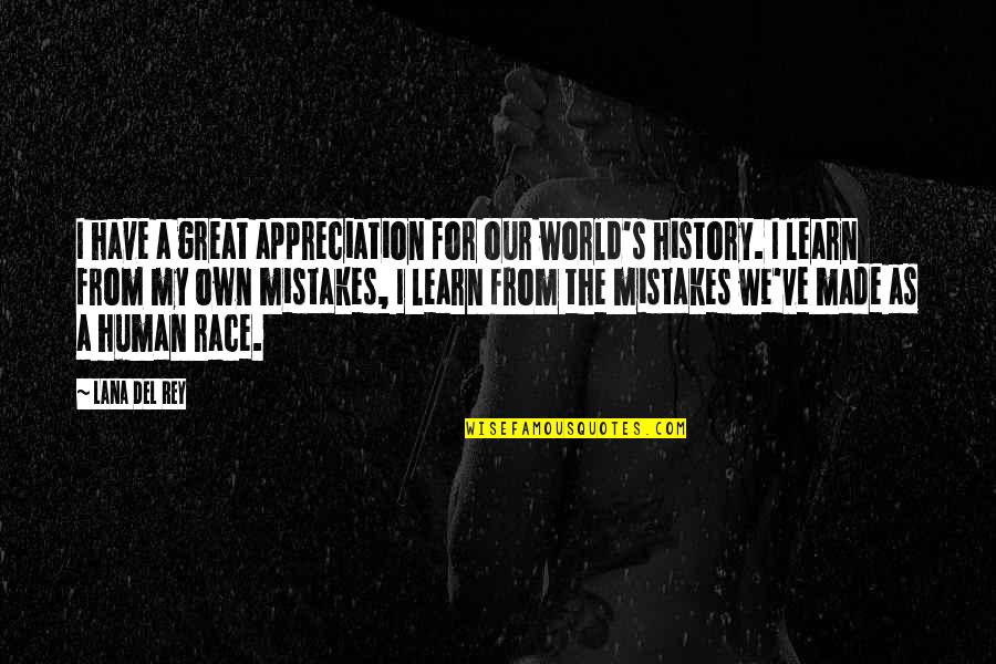 I Learn From My Mistakes Quotes By Lana Del Rey: I have a great appreciation for our world's