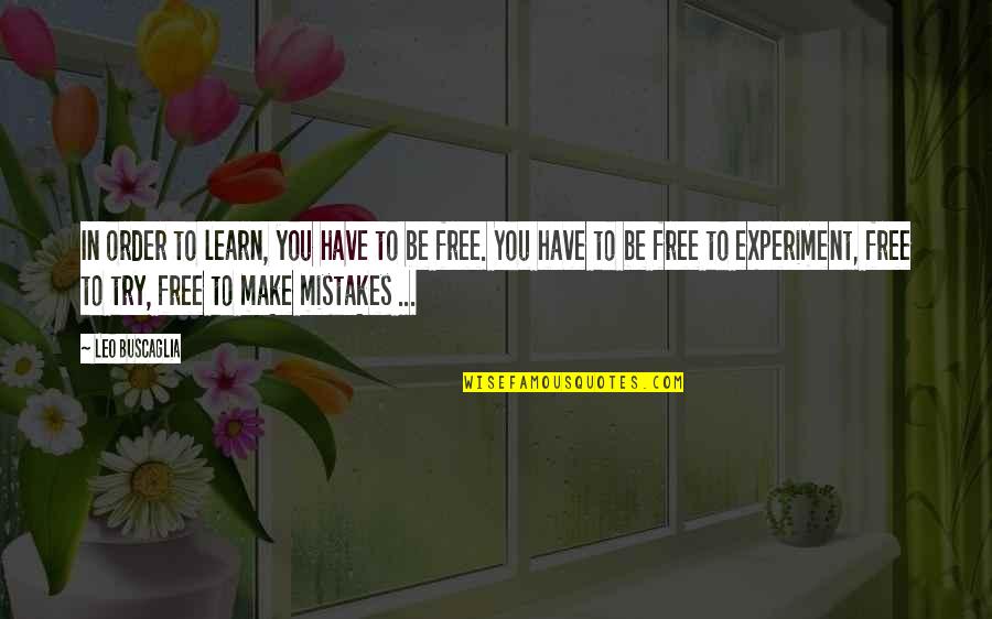 I Learn From My Mistakes Quotes By Leo Buscaglia: In order to learn, you have to be