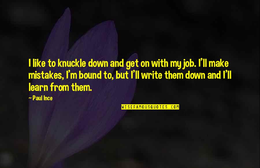 I Learn From My Mistakes Quotes By Paul Ince: I like to knuckle down and get on