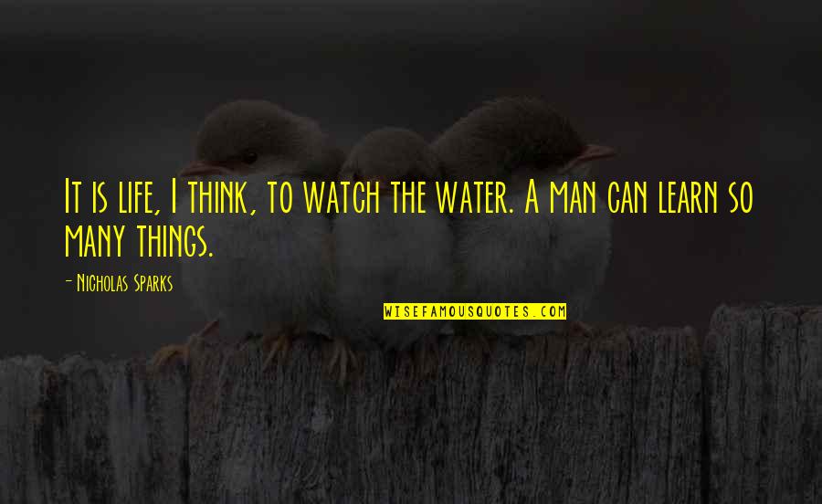 I Learn Quotes By Nicholas Sparks: It is life, I think, to watch the I Learn Quotes By Nicholas Sparks: It is life, I think, to watch the