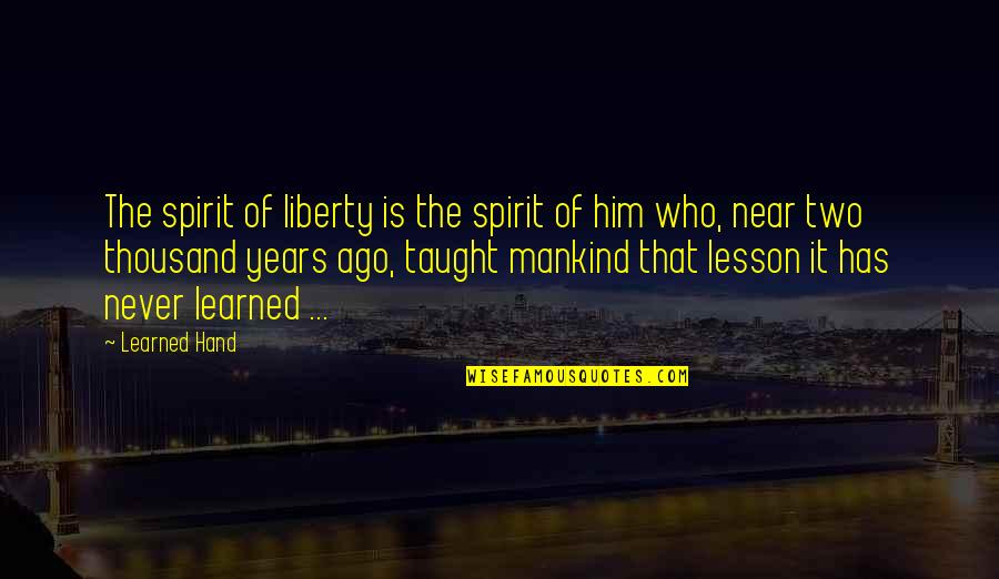 I Learned My Lesson Quotes By Learned Hand: The spirit of liberty is the spirit of I Learned My Lesson Quotes By Learned Hand: The spirit of liberty is the spirit of