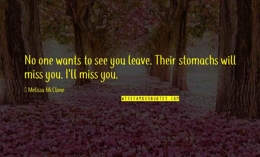 I Leave You Quotes By Melissa McClone: No one wants to see you leave. Their