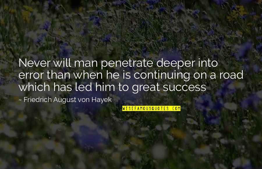 I Led Him On Quotes By Friedrich August Von Hayek: Never will man penetrate deeper into error than