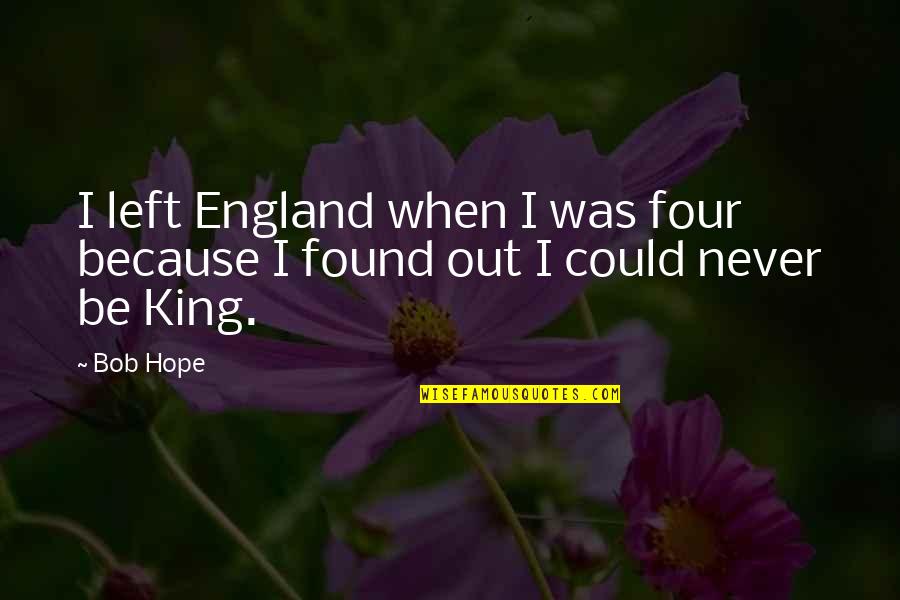 I Left Because Quotes By Bob Hope: I left England when I was four because