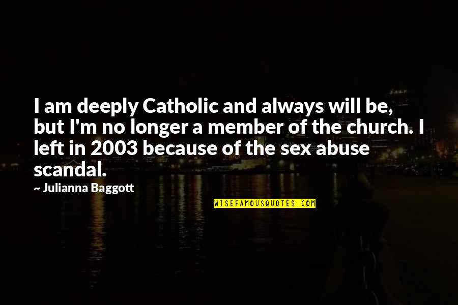 I Left Because Quotes By Julianna Baggott: I am deeply Catholic and always will be,