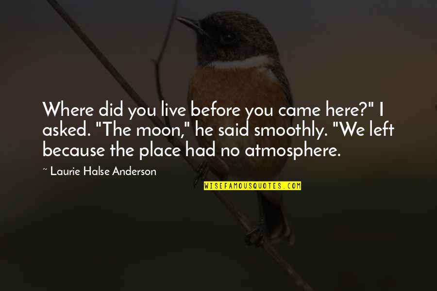 I Left Because Quotes By Laurie Halse Anderson: Where did you live before you came here?"