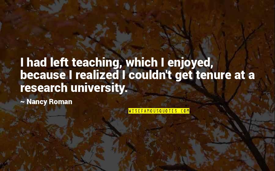 I Left Because Quotes By Nancy Roman: I had left teaching, which I enjoyed, because