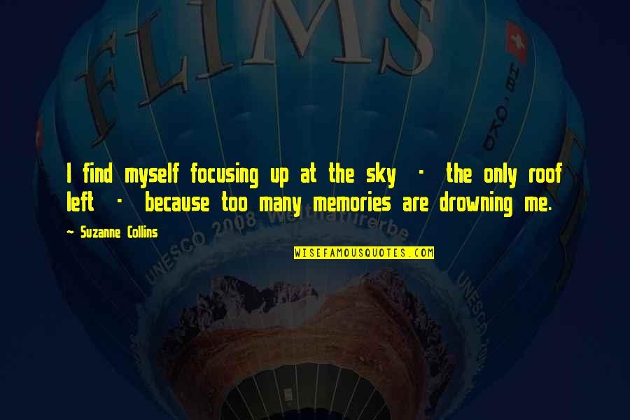 I Left Because Quotes By Suzanne Collins: I find myself focusing up at the sky