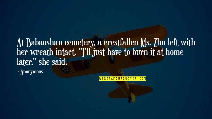 I Left Her Quotes By Anonymous: At Babaoshan cemetery, a crestfallen Ms. Zhu left I Left Her Quotes By Anonymous: At Babaoshan cemetery, a crestfallen Ms. Zhu left