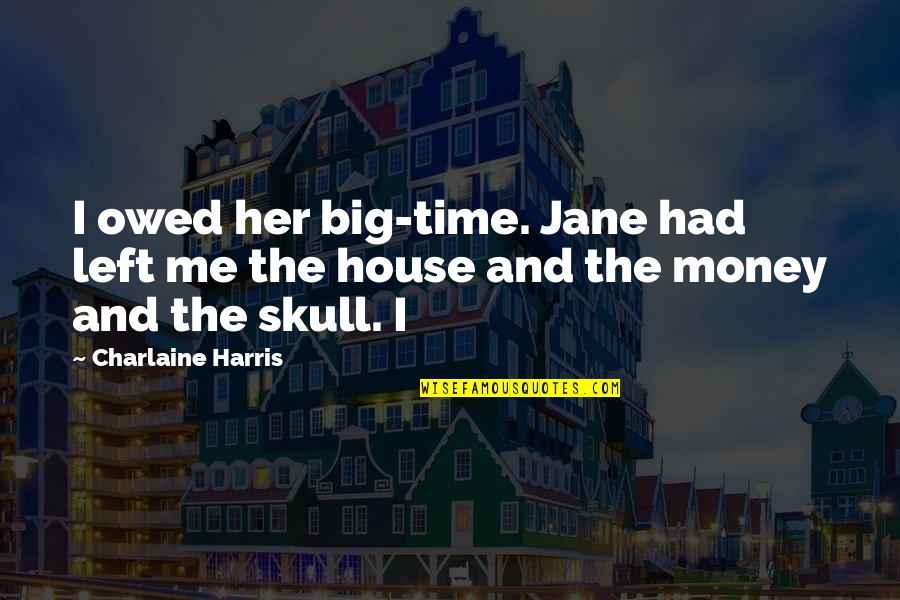 I Left Her Quotes By Charlaine Harris: I owed her big-time. Jane had left me