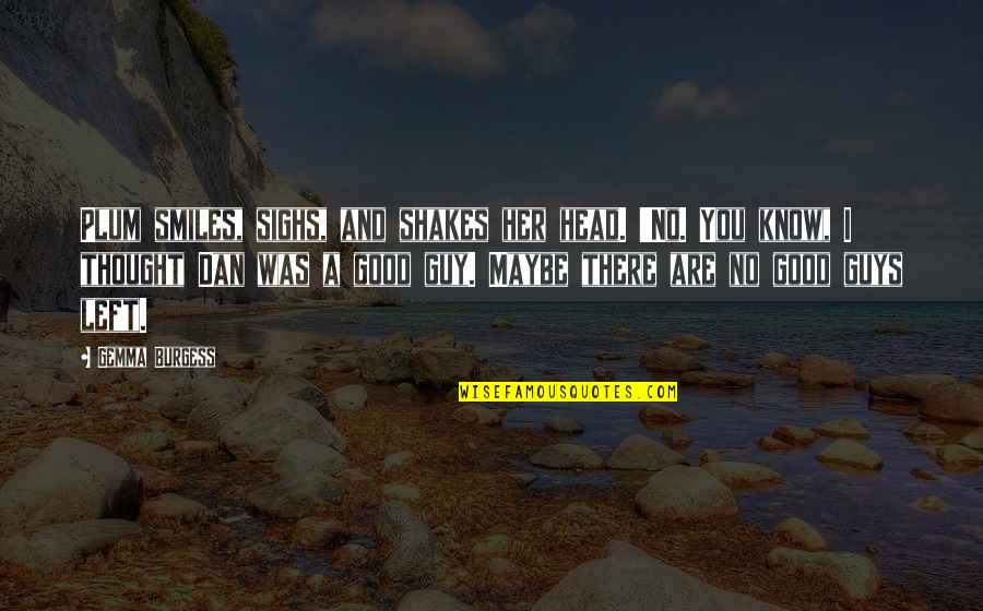 I Left Her Quotes By Gemma Burgess: Plum smiles, sighs, and shakes her head. 'No. I Left Her Quotes By Gemma Burgess: Plum smiles, sighs, and shakes her head. 'No.