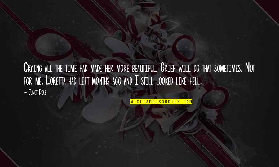 I Left Her Quotes By Junot Diaz: Crying all the time had made her more I Left Her Quotes By Junot Diaz: Crying all the time had made her more