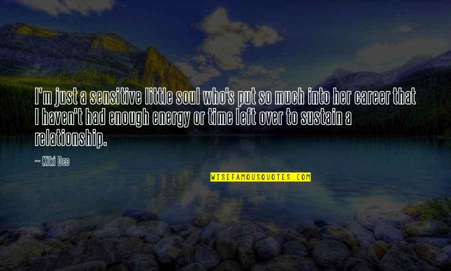 I Left Her Quotes By Kiki Dee: I'm just a sensitive little soul who's put
