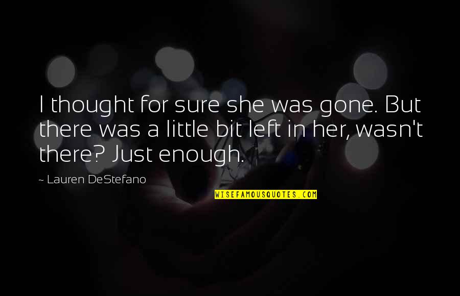I Left Her Quotes By Lauren DeStefano: I thought for sure she was gone. But I Left Her Quotes By Lauren DeStefano: I thought for sure she was gone. But