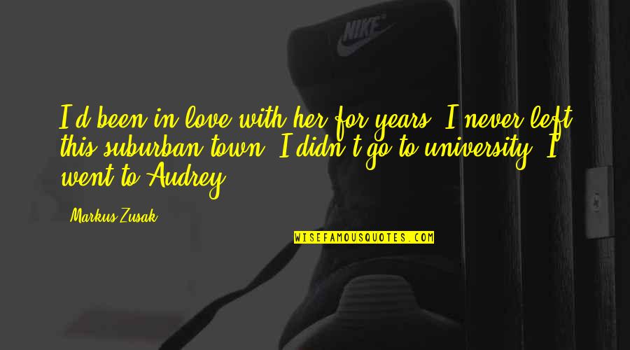 I Left Her Quotes By Markus Zusak: I'd been in love with her for years. I Left Her Quotes By Markus Zusak: I'd been in love with her for years.