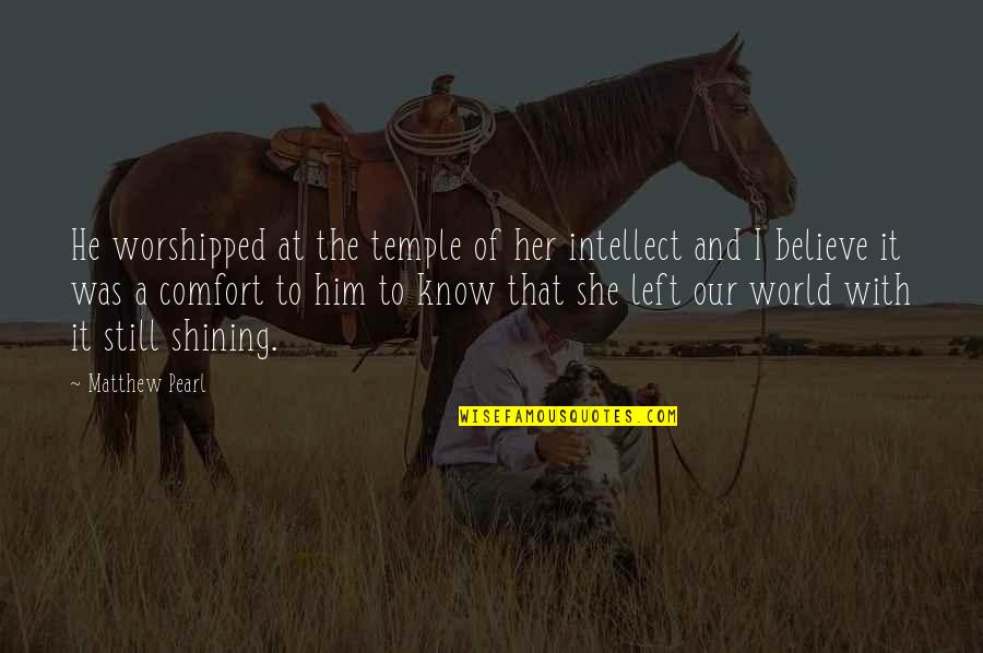 I Left Her Quotes By Matthew Pearl: He worshipped at the temple of her intellect I Left Her Quotes By Matthew Pearl: He worshipped at the temple of her intellect