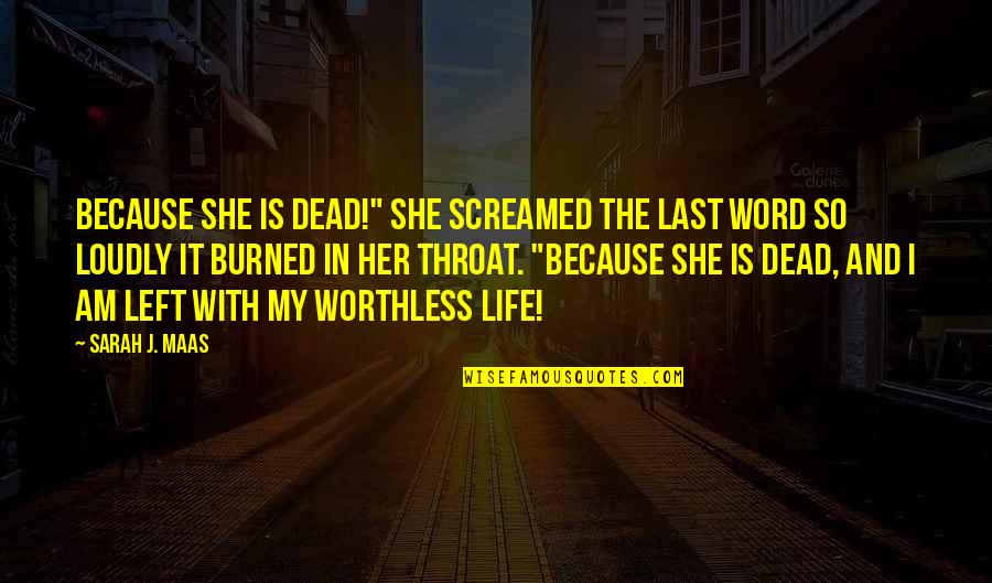 I Left Her Quotes By Sarah J. Maas: Because she is dead!" She screamed the last I Left Her Quotes By Sarah J. Maas: Because she is dead!" She screamed the last