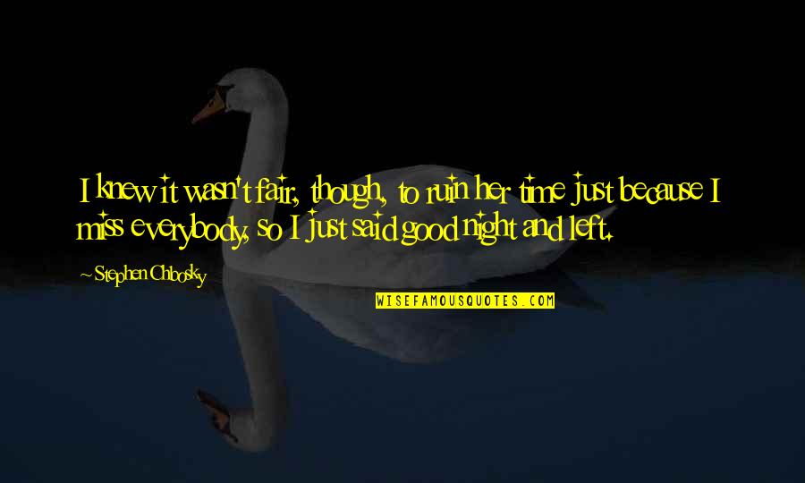 I Left Her Quotes By Stephen Chbosky: I knew it wasn't fair, though, to ruin I Left Her Quotes By Stephen Chbosky: I knew it wasn't fair, though, to ruin