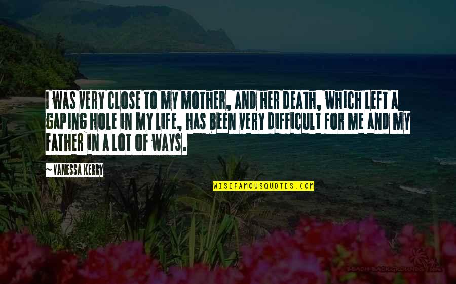 I Left Her Quotes By Vanessa Kerry: I was very close to my mother, and I Left Her Quotes By Vanessa Kerry: I was very close to my mother, and