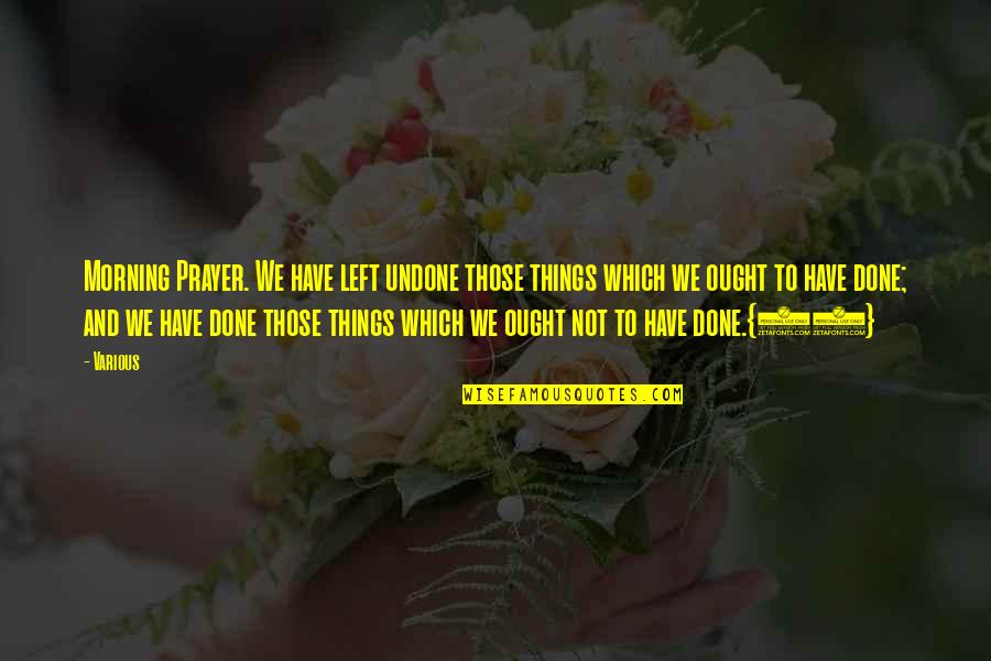 I Left This Morning Quotes By Various: Morning Prayer. We have left undone those things I Left This Morning Quotes By Various: Morning Prayer. We have left undone those things