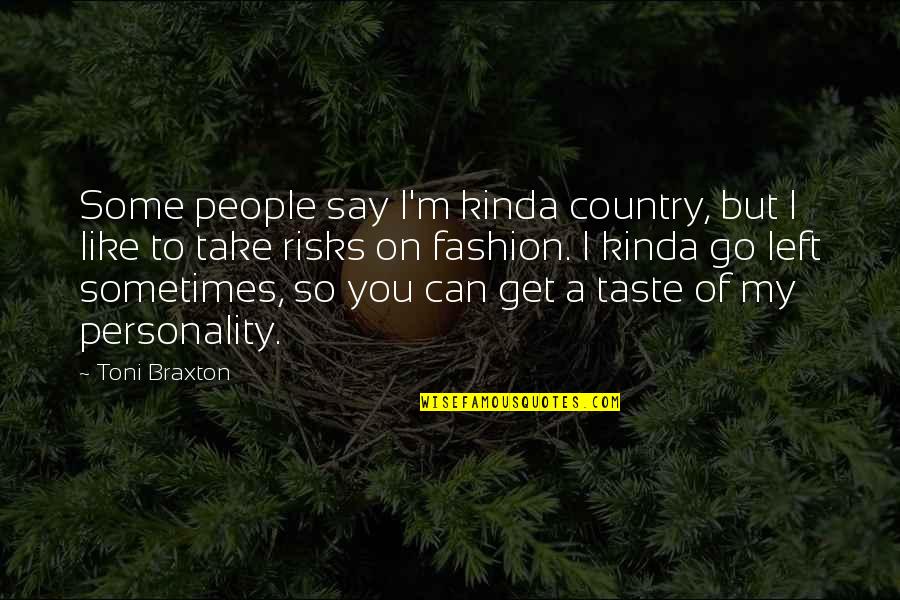 I Left You Quotes By Toni Braxton: Some people say I'm kinda country, but I