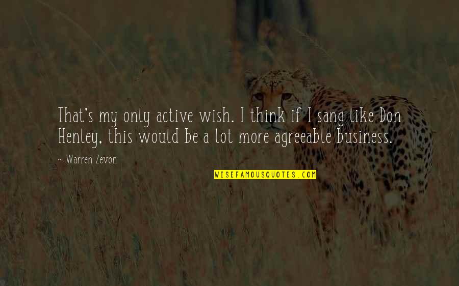 I Like A Quotes By Warren Zevon: That's my only active wish. I think if