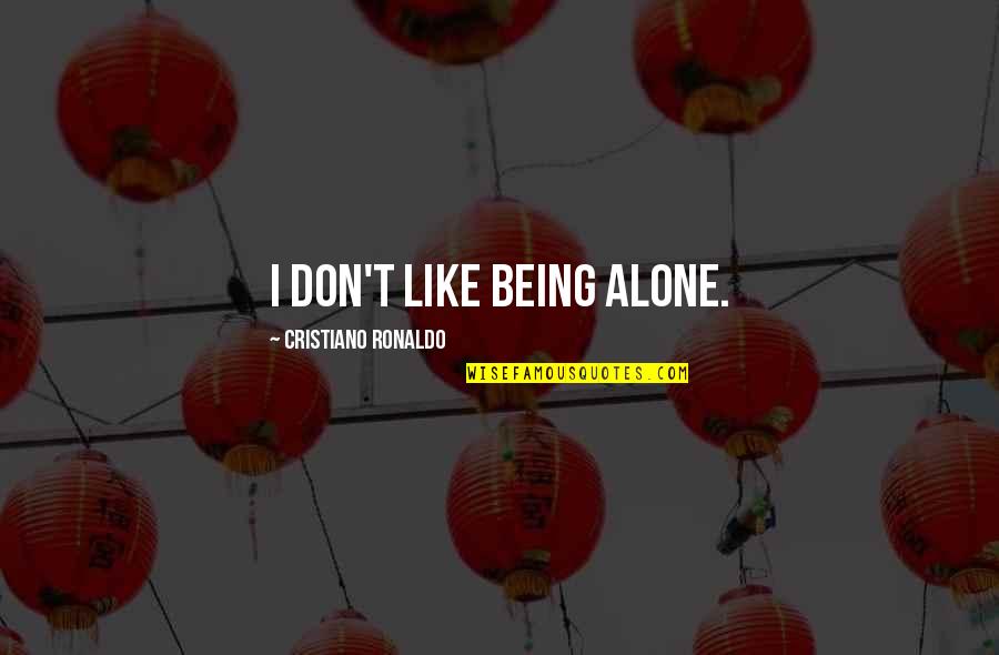 I Like Being Alone Quotes By Cristiano Ronaldo: I don't like being alone.
