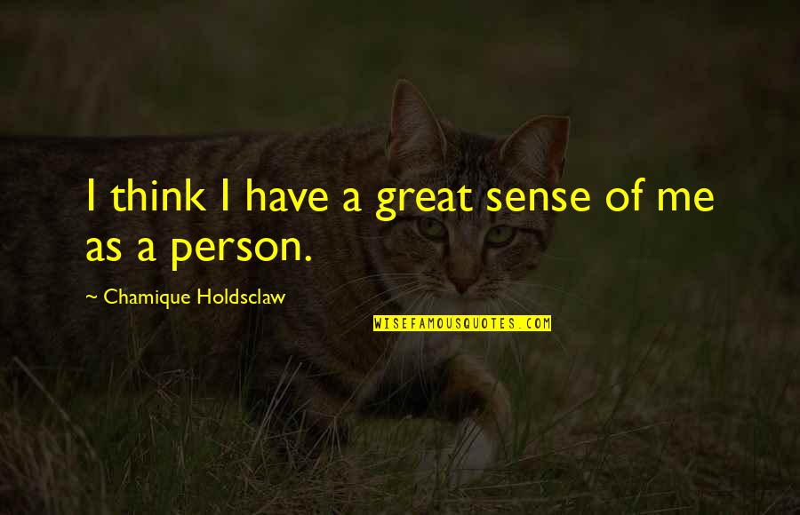 I Like Expensive Things Quotes By Chamique Holdsclaw: I think I have a great sense of