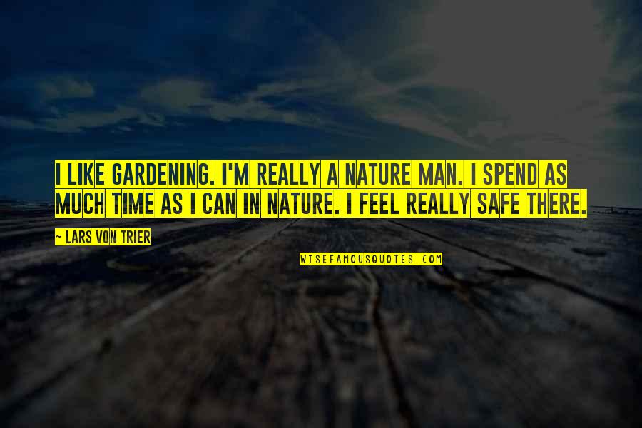 I Like Gardening Quotes By Lars Von Trier: I like gardening. I'm really a nature man. I Like Gardening Quotes By Lars Von Trier: I like gardening. I'm really a nature man.