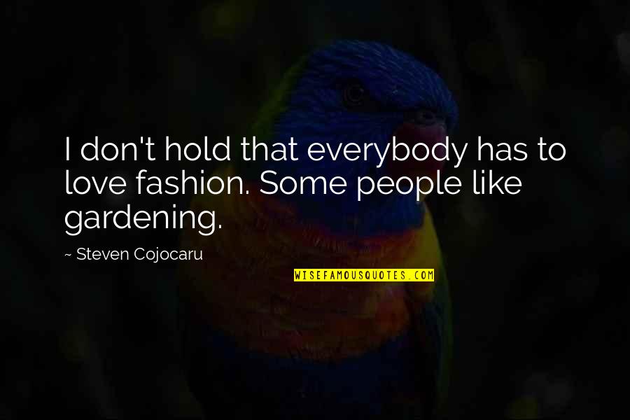 I Like Gardening Quotes By Steven Cojocaru: I don't hold that everybody has to love
