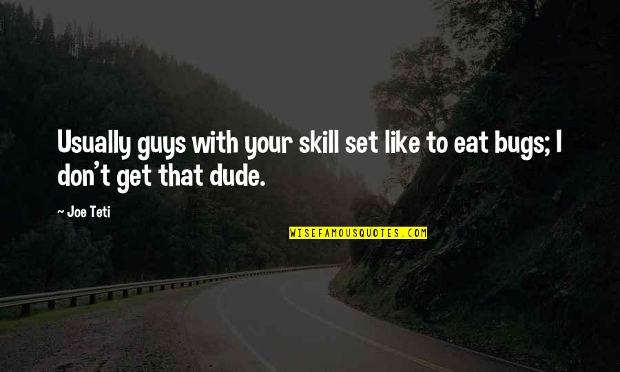 I Like Guys That Quotes By Joe Teti: Usually guys with your skill set like to