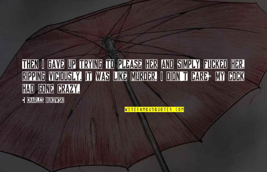 I Like Her Quotes By Charles Bukowski: Then I gave up trying to please her I Like Her Quotes By Charles Bukowski: Then I gave up trying to please her
