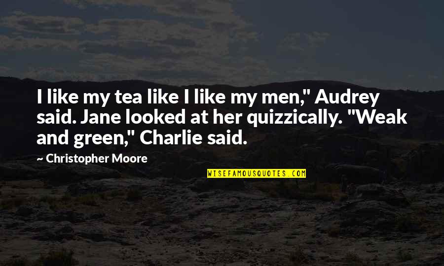 I Like Her Quotes By Christopher Moore: I like my tea like I like my
