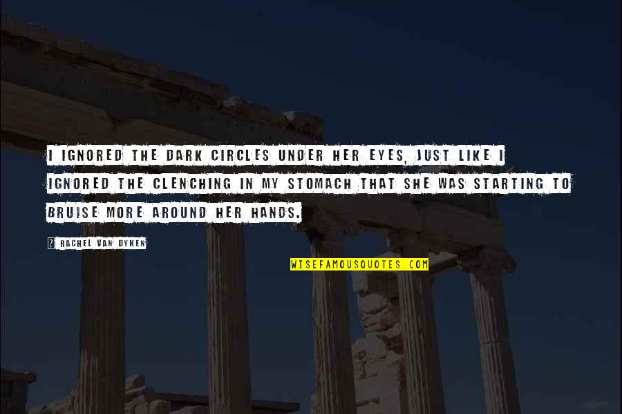 I Like Her Quotes By Rachel Van Dyken: I ignored the dark circles under her eyes, I Like Her Quotes By Rachel Van Dyken: I ignored the dark circles under her eyes,