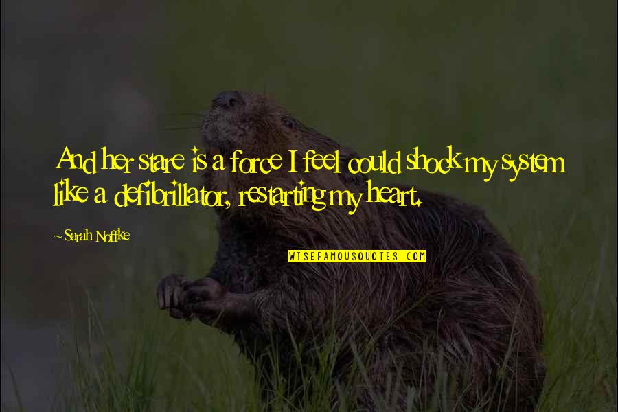 I Like Her Quotes By Sarah Noffke: And her stare is a force I feel I Like Her Quotes By Sarah Noffke: And her stare is a force I feel
