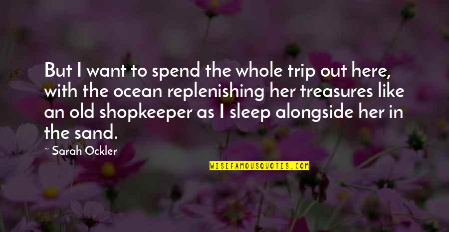 I Like Her Quotes By Sarah Ockler: But I want to spend the whole trip I Like Her Quotes By Sarah Ockler: But I want to spend the whole trip