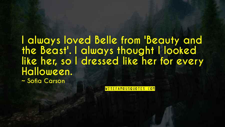 I Like Her Quotes By Sofia Carson: I always loved Belle from 'Beauty and the I Like Her Quotes By Sofia Carson: I always loved Belle from 'Beauty and the