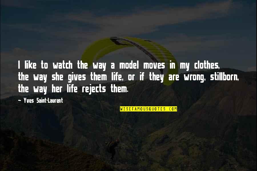 I Like Her Quotes By Yves Saint-Laurent: I like to watch the way a model I Like Her Quotes By Yves Saint-Laurent: I like to watch the way a model