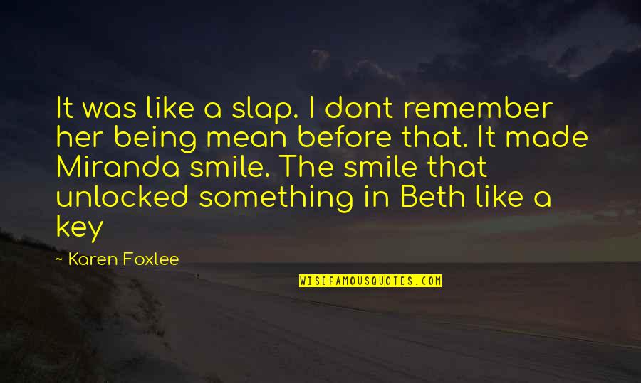 I Like Her Smile Quotes By Karen Foxlee: It was like a slap. I dont remember